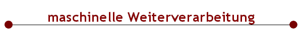  maschinelle Weiterverarbeitung 